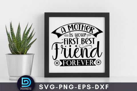 A mother is your first best friend forever, Mam SVG SVG DESIGNISTIC 