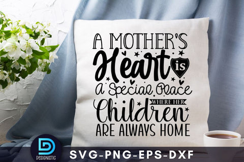 A mother's heart is a special place where her children are always home, Mam SVG SVG DESIGNISTIC 