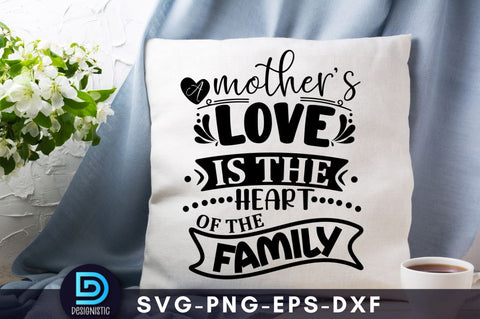 A mother's love is the heart of the family, Mom Life Svg SVG DESIGNISTIC 