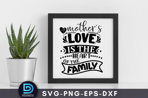 A mother's love is the heart of the family, Mom Life Svg SVG DESIGNISTIC 