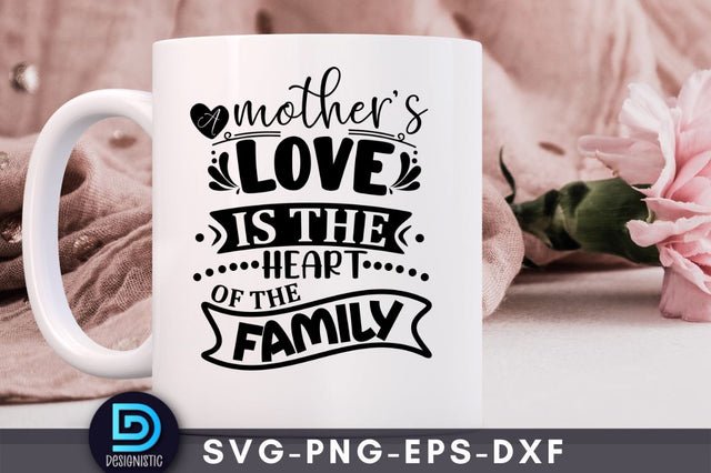 A mother's love is the heart of the family, Mom Life Svg SVG DESIGNISTIC 