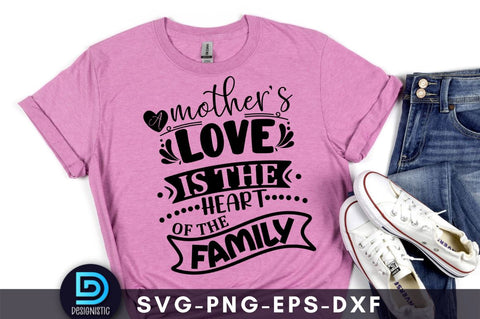 A mother's love is the heart of the family, Mom Life Svg SVG DESIGNISTIC 