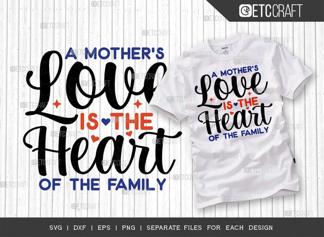 A Mother's Love Is The Heart Of The Family SVG Cut File | Mom Life Svg | Happy Mother's Day Svg | Mother's Day Quote Design | ETC T00011 SVG ETC Craft 