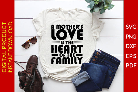 A Mothers Love Is The Heart Of The Family SVG PNG Cut File SVG Creativedesigntee 
