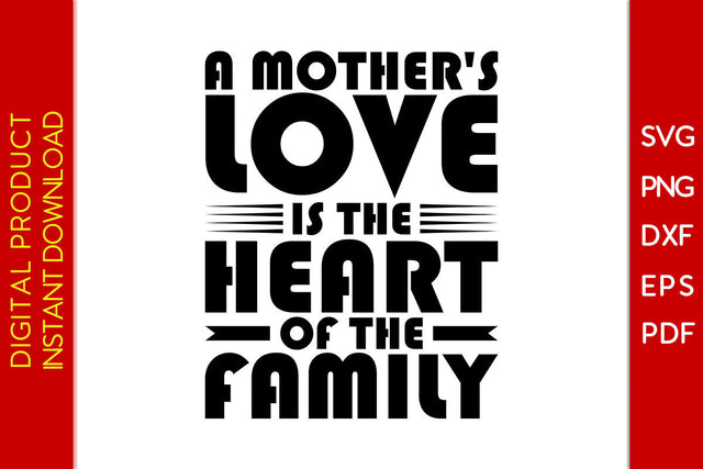 A Mothers Love Is The Heart Of The Family SVG PNG Cut File SVG Creativedesigntee 