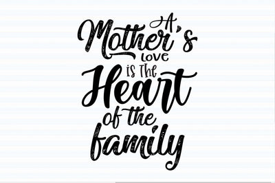 A Mother's Love is the Heart of the Family svg SVG orpitasn 