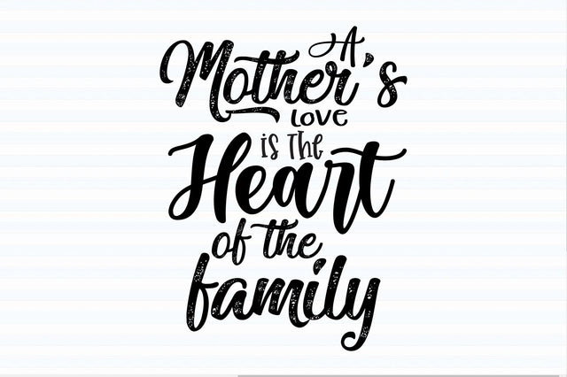A Mother's Love is the Heart of the Family svg SVG orpitasn 