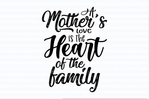 A Mother's Love is the Heart of the Family svg SVG orpitasn 