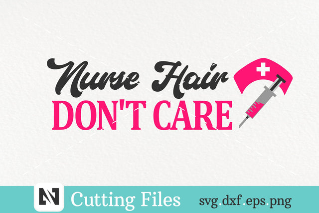 A Nurse Hair Don't Care Svg Vector File - Nurse Svg SVG Pinoyart Kreatib 