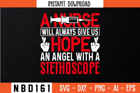 A NURSE WILL ALWAYS GIVE US HOPE AN ANGEL WITH A STETHOSCOPE Svg Design SVG Nbd161 