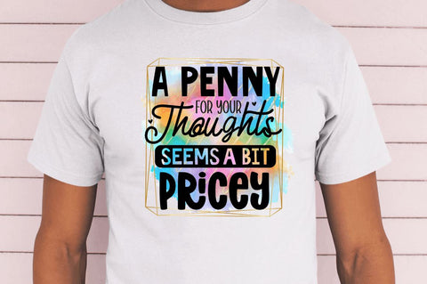A penny for your Sublimation PNG, Funny Quotes Sublimation Design Sublimation Regulrcrative 
