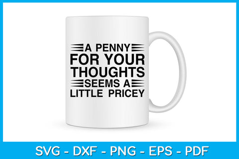 A Penny For Your Thoughts Seems A Little Pricey Funny Trending SVG PNG PDF Cut File SVG Creativedesigntee 
