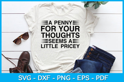 A Penny For Your Thoughts Seems A Little Pricey Funny Trending SVG PNG PDF Cut File SVG Creativedesigntee 