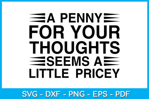 A Penny For Your Thoughts Seems A Little Pricey Funny Trending SVG PNG PDF Cut File SVG Creativedesigntee 