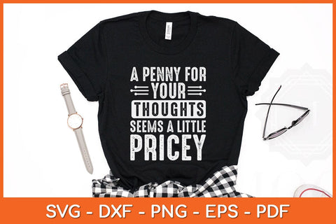 A Penny For Your Thoughts Seems A Little Pricey Svg Design SVG artprintfile 