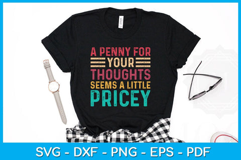 A Penny For Your Thoughts Seems A Little Pricey SVG PNG PDF Cut File SVG Creativedesigntee 