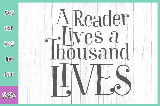 A Reader Lives a Thousand Lives Reading Quote Books Lover Saying Sign Read Library Book Worm SVG DXF PNG PDF JPG SVG Digitals by Hanna 