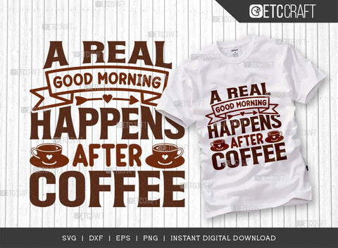 A Real Good Morning Happens After Coffee SVG Cut File, Coffee Svg, Coffee Party Svg, Coffee Life, Coffee Quotes, ETC T00577 SVG ETC Craft 