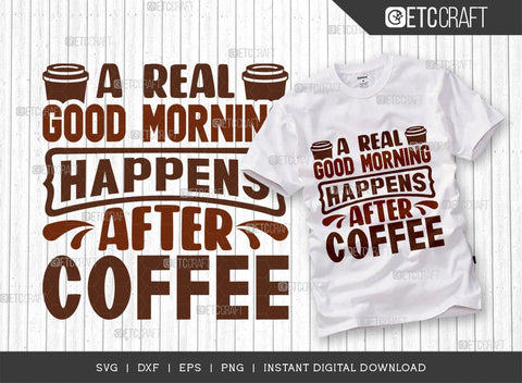 A Real Good Morning Happens After Coffee SVG Cut File, Coffee Svg, Coffee Party Svg, Coffee Life, Coffee Quotes, ETC T00577 SVG ETC Craft 