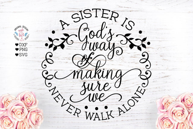 A sister is God’s way of making sure We never walk alone SVG Graphic House Design 