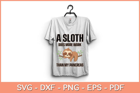 A Sloth Does More Work Than My Pancreas Svg Cutting File SVG Helal 