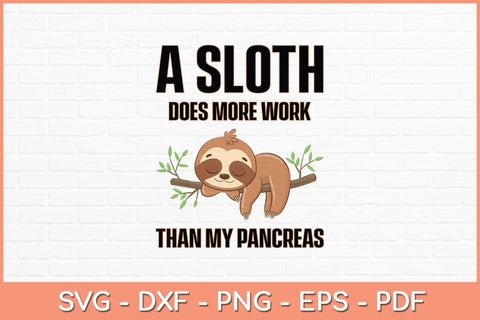 A Sloth Does More Work Than My Pancreas Svg Cutting File SVG Helal 