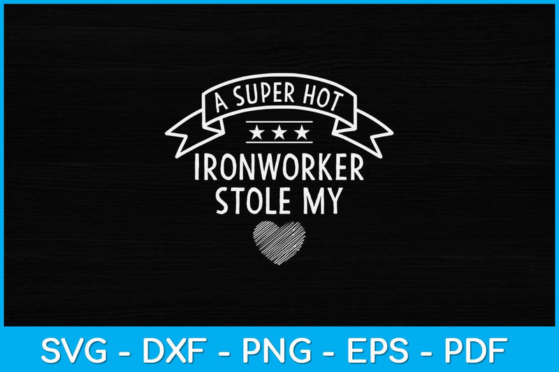 A Super Hot Ironworker Stole My Heart Svg Design SVG artprintfile 