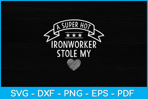 A Super Hot Ironworker Stole My Heart Svg Design SVG artprintfile 