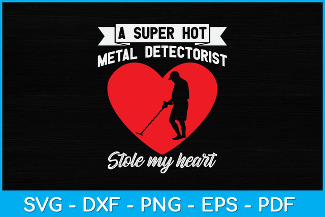 A Super Hot Metal Detectorist Stole My Heart Svg Design SVG artprintfile 