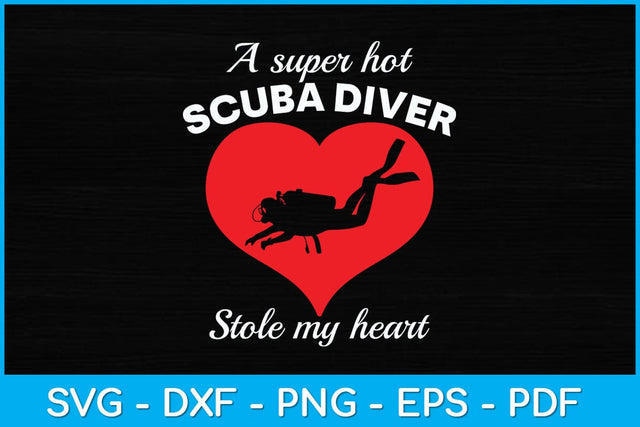 A Super Hot Scuba Diver Stole My Heart Svg Design File SVG artprintfile 