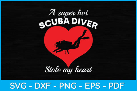 A Super Hot Scuba Diver Stole My Heart Svg Design File SVG artprintfile 