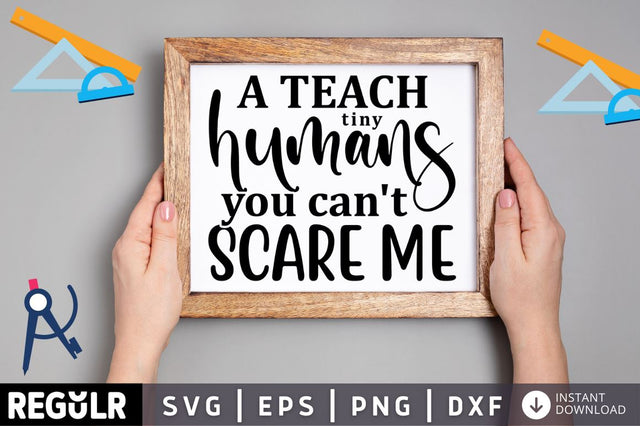 A teach tiny humans you cant scare me SVG SVG Regulrcrative 