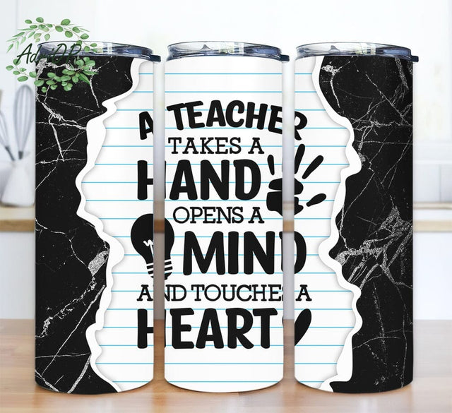 A Teacher Takes A Hand, Opens A Mind And Touches A Heart 20oz Skinny Tumbler Png, Teacher Tumbler, Gift For Teacher, Digital Download Sublimation AdriOP 