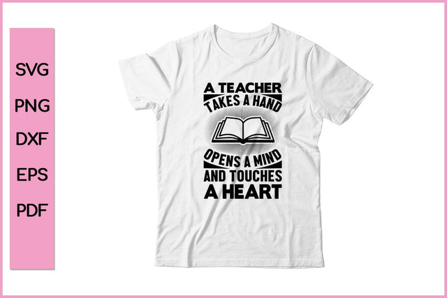 A Teacher Takes A Hand Opens A Mind And Touches A Heart Teacher SVG PNG Cut File SVG SVG Print File 