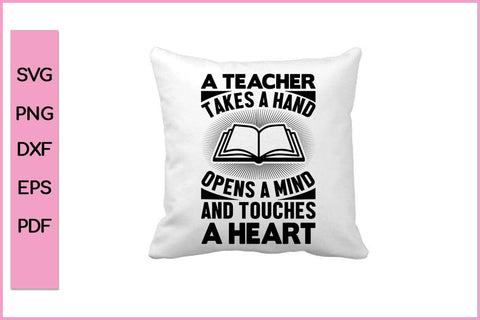 A Teacher Takes A Hand Opens A Mind And Touches A Heart Teacher SVG PNG Cut File SVG SVG Print File 