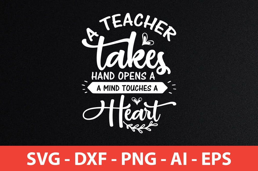 a teacher takes hand opens a mind touches a heart svg - So Fontsy