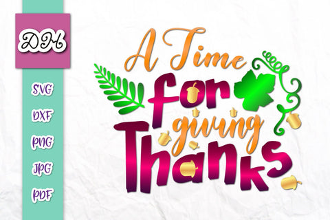A Time for Giving Thanks Happy Thanksgiving Print & Cut SVG Digitals by Hanna 