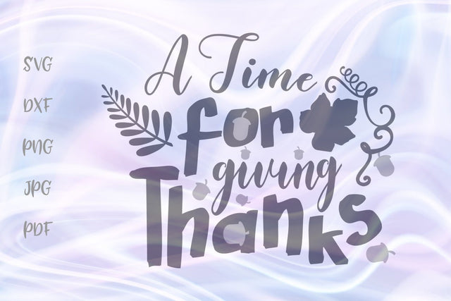 A Time for Giving Thanks Happy Thanksgiving SVG, PNG, DXF, PDF, JPG SVG Digitals by Hanna 