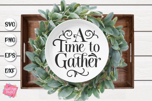 A Time To Gather, Thanksgiving Cut File, Family Quote SVG Craft Pixel Perfect 