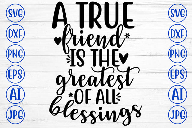 A TRUE FRIEND IS THE GREATEST OF ALL BLESSINGS SVG Cut File SVG Syaman 