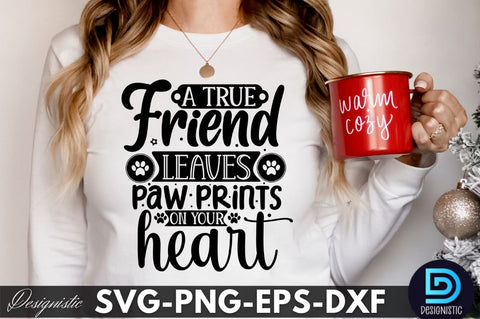 A true friend leaves paw prints on your heart, Dog SVG Design SVG DESIGNISTIC 