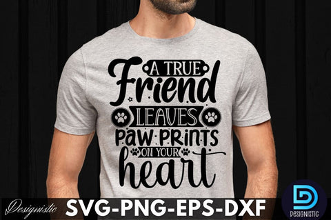 A true friend leaves paw prints on your heart, Dog SVG Design SVG DESIGNISTIC 