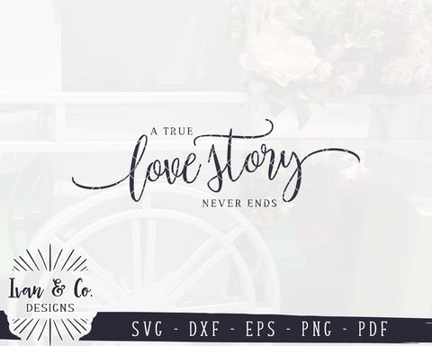 A True Love Story Never Ends SVG Files | Wedding SVG | Love Story SVG | Commercial Use | Cricut | Silhouette | Cut Files (1060679745) SVG Ivan & Co. Designs 