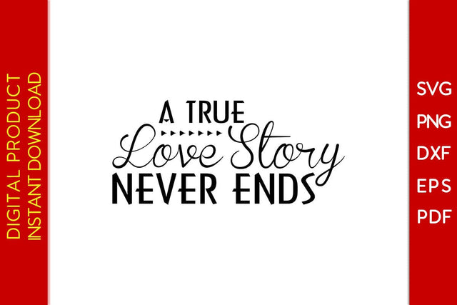 A True Love Story Never Ends SVG PNG PDF Cut File SVG Creativedesigntee 