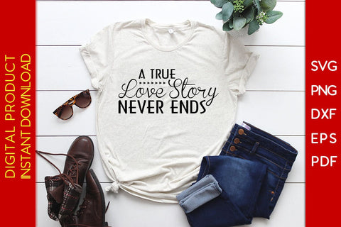 A True Love Story Never Ends SVG PNG PDF Cut File SVG Creativedesigntee 