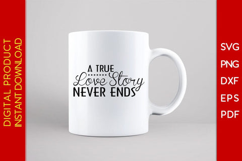 A True Love Story Never Ends SVG PNG PDF Cut File SVG Creativedesigntee 