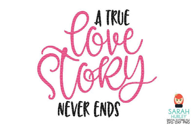 A True Love Story Never Ends SVG Sarah Hurley 