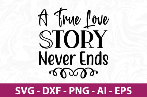 A True Love Story Never Ends svg SVG nirmal108roy 