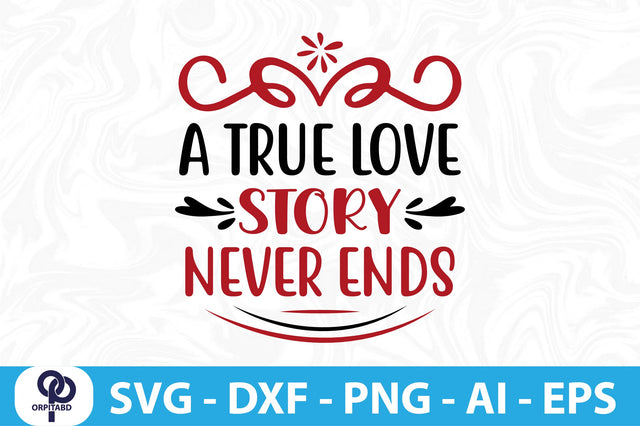 A TRUE LOVE STORY NEVER ENDS SVG SVG orpitasn 