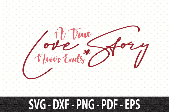 A True Love Story Never Ends SVG SVG orpitasn 